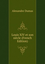 Louis XIV et son sicle (French Edition)