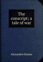The conscript; a tale of war