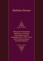 Prcis des vnemens militaires, ou Essais historiques sur les campagnes de 1799  1814, avec cartes et plans; (French Edition)