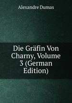 Die Grfin Von Charny, Volume 3 (German Edition)