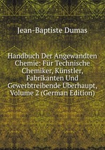 Handbuch Der Angewandten Chemie: Fr Technische Chemiker, Knstler, Fabrikanten Und Gewerbtreibende berhaupt, Volume 2 (German Edition)