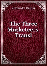 The Three Musketeers. Transl