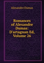 Romances of Alexandre Dumas: D`artagnan Ed, Volume 26