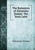 The Romances of Alexandre Dumas: Ten Years Later