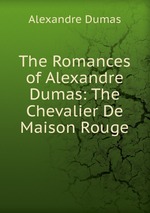 The Romances of Alexandre Dumas: The Chevalier De Maison Rouge