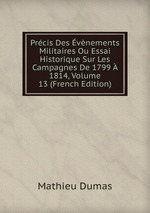 Prcis Des vnements Militaires Ou Essai Historique Sur Les Campagnes De 1799  1814, Volume 13 (French Edition)