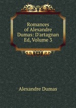 Romances of Alexandre Dumas: D`artagnan Ed, Volume 3