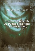 Thtre Complet De Al. Dumas Fils.: Notes (French Edition)