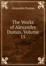 The Works of Alexandre Dumas, Volume 15