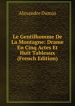 Le Gentilhomme De La Montagne: Drame En Cinq Actes Et Huit Tableaux (French Edition)