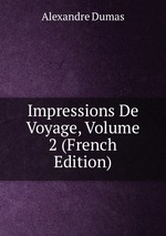 Impressions De Voyage, Volume 2 (French Edition)