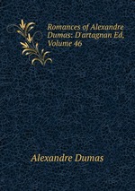 Romances of Alexandre Dumas: D`artagnan Ed, Volume 46