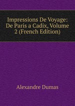 Impressions De Voyage: De Paris a Cadix, Volume 2 (French Edition)
