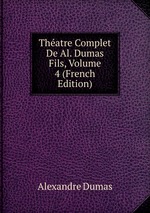 Thatre Complet De Al. Dumas Fils, Volume 4 (French Edition)