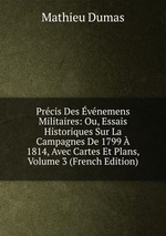 Prcis Des vnemens Militaires: Ou, Essais Historiques Sur La Campagnes De 1799  1814, Avec Cartes Et Plans, Volume 3 (French Edition)