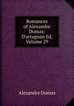 Romances of Alexandre Dumas: D`artagnan Ed, Volume 29