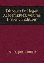 Discours Et loges Acadmiques, Volume 1 (French Edition)