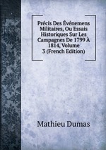 Prcis Des vnemens Militaires, Ou Essais Historiques Sur Les Campagnes De 1799  1814, Volume 3 (French Edition)