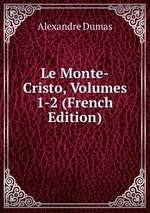 Le Monte-Cristo, Volumes 1-2 (French Edition)