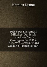 Prcis Des vnemens Militaires: Ou, Essais Historiques Sur La Campagnes De 1799  1814, Avec Cartes Et Plans, Volume 2 (French Edition)