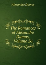The Romances of Alexandre Dumas, Volume 26