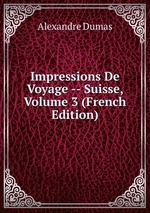 Impressions De Voyage -- Suisse, Volume 3 (French Edition)