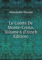 Le Comte De Monte-Cristo, Volume 6 (French Edition)