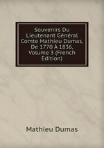 Souvenirs Du Lieutenant Gnral Comte Mathieu Dumas, De 1770  1836, Volume 3 (French Edition)