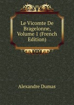 Le Vicomte De Bragelonne, Volume 1 (French Edition)
