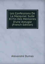 Les Confessions De La Marquise: Suite Et Fin Des Mmoires D`une Aveugle (French Edition)