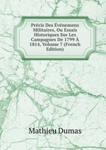 Prcis Des vnemens Militaires, Ou Essais Historiques Sur Les Campagnes De 1799  1814, Volume 7 (French Edition)