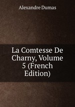 La Comtesse De Charny, Volume 5 (French Edition)