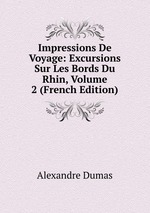 Impressions De Voyage: Excursions Sur Les Bords Du Rhin, Volume 2 (French Edition)