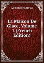 La Maison De Glace, Volume 1 (French Edition)
