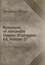 Romances of Alexandre Dumas: D`artagnan Ed, Volume 27