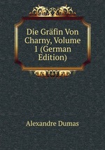 Die Grfin Von Charny. Volume 1