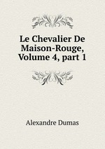 Le Chevalier De Maison-Rouge, Volume 4, part 1