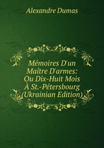 Mmoires D`un Matre D`armes: Ou Dix-Huit Mois  St.-Ptersbourg (Ukrainian Edition)