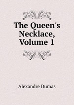 The Queen`s Necklace, Volume 1