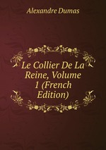 Le Collier De La Reine, Volume 1 (French Edition)
