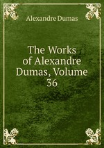 The Works of Alexandre Dumas, Volume 36