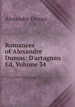 Romances of Alexandre Dumas: D`artagnan Ed, Volume 34