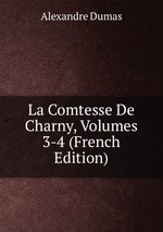 La Comtesse De Charny, Volumes 3-4 (French Edition)