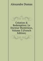 Cration & Redemption: Le Docteur Mystrieux, Volume 3 (French Edition)