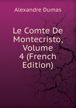 Le Comte De Montecristo, Volume 4 (French Edition)