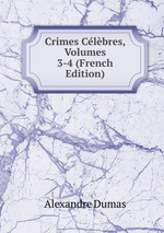 Crimes Clbres, Volumes 3-4 (French Edition)