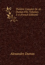 Thtre Complet De Al. Dumas Fils, Volumes 3-4 (French Edition)