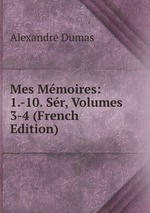 Mes Mmoires: 1.-10. Sr, Volumes 3-4 (French Edition)