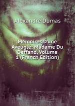Mmoires D`une Aveugle: Madame Du Deffand, Volume 1 (French Edition)