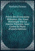 Prcis Des vnemens Militaires: Ou, Essai Historique Sur La Guerre Prsente, Avec Cartes Et Plans (French Edition)